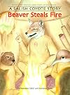 Beaver Steals Fire: A Salish Coyote Story