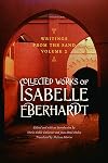 Writings from the Sand, Volume 2: Collected Works of Isabelle Eberhardt