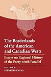 The Borderlands of the American and Canadian Wests: Essays on Regional History of the Forty-ninth Parallel
