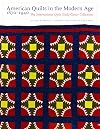 American Quilts in the Modern Age, 1870-1940: The International Quilt Study Center Collections