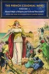 The French Colonial Mind, Volume 1: Mental Maps of Empire and Colonial Encounters (France Overseas: Studies in Empire and Decolonization)