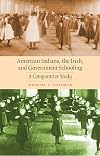 American Indians, the Irish, and Government Schooling: A Comparative Study (Indigenous Education)