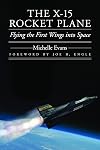 The X-15 Rocket Plane: Flying the First Wings into Space (Outward Odyssey: A People's History of Spaceflight)
