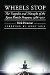 Wheels Stop: The Tragedies and Triumphs of the Space Shuttle Program, 1986-2011