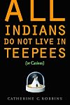 All Indians Do Not Live in Teepees (or Casinos)