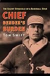 Chief Bender's Burden: The Silent Struggle of a Baseball Star