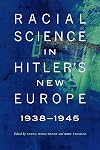 Racial Science in Hitler's New Europe, 1938-1945