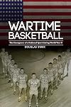 Wartime Basketball: The Emergence of a National Sport during World War II