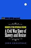 Incident at the Otterville Station: A Civil War Story of Slavery and Rescue