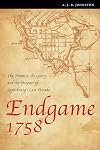 Endgame 1758: The Promise, the Glory, and the Despair of Louisbourg's Last Decade