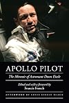 Apollo Pilot: The Memoir of Astronaut Donn Eisele (Outward Odyssey: A People's History of Spaceflight)