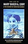 The Life of Mary Baker G. Eddy and the History of Christian Science