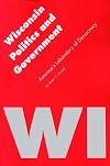 Wisconsin Politics and Government: America's Laboratory of Democracy (Politics and Governments of the American States)