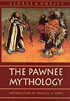 The Pawnee Mythology (Sources of American Indian Oral Literature)