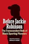 Before Jackie Robinson: The Transcendent Role of Black Sporting Pioneers