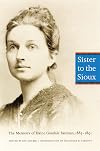Sister to the Sioux: The Memoirs of Elaine Goodale Eastman, 1885-91 (The Pioneer Heritage Series, Vol. 7)