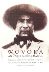 Wovoka and the Ghost Dance: Expanded Edition