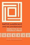 Native Americans and the Environment: Perspectives on the Ecological Indian