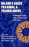 Wilson's Creek, Pea Ridge, and Prairie Grove: A Battlefield Guide, with a Section on Wire Road