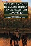 The Cheyenne in Plains Indian Trade Relations, 1795-1840