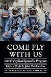 Come Fly with Us: NASA's Payload Specialist Program (Outward Odyssey: A People's History of Spaceflight)