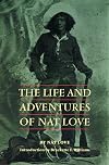 The Life and Adventures of Nat Love: Better Known in the Cattle Country as "Deadwood Dick"