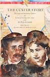 The Custer Story: The Life and Intimate Letters of General George A. Custer and His Wife Elizabeth (Bison Book S)
