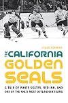 The California Golden Seals : a tale of white skates, red ink, and one of the NHLs most outlandish teams