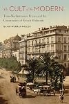The Cult of the Modern: Trans-Mediterranean France and the Construction of French Modernity (France Overseas: Studies in Empire and Decolonization)