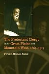 The Protestant clergy in the Great Plains and Mountain West, 1865-1915