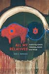 All My Relatives: Exploring Lakota Ontology, Belief, and Ritual (New Visions in Native American and Indigenous Studies)