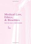 Medical Law, Ethics, & Bioethics for the Health Professions