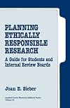 Planning Ethically Responsible Research: A Guide for Students and Internal Review Boards