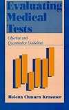 Evaluating Medical Tests: Objective and Quantitative Guidelines