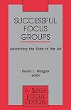 Successful Focus Groups: Advancing the State of the Art (SAGE Focus Editions)