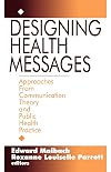 Designing Health Messages: Approaches from Communication Theory and Public Health Practice