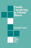 Family Caregiving in Mental Illness (Family Caregiver Applications series)