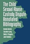 The Child Sexual Abuse Custody Dispute Annotated Bibliography
