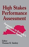High Stakes Performance Assessment: Perspectives on Kentucky′s Educational Reform
