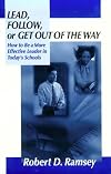 Lead, Follow, or Get Out of the Way: How to Be a More Effective Leader in Today's Schools (1-Off)