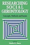 Researching Social Gerontology: Concepts, Methods and Issues