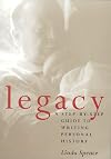 Legacy : A Step-By-Step Guide to Writing Personal History