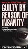Guilty by Reason of Insanity: A Psychiatrist Explores the Minds of Killers