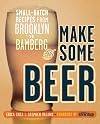 Make Some Beer: Small-Batch Recipes from Brooklyn to Bamberg