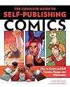 The Complete Guide to Self-Publishing Comics: How to Create and Sell Comic Books, Manga, and Webcomics