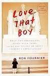 Love That Boy: What Two Presidents, Eight Road Trips, and My Son Taught Me About a Parent's Expectations