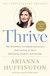 Thrive: The Third Metric to Redefining Success and Creating a Life of Well-Being, Wisdom, and Wonder