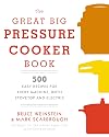 The Great Big Pressure Cooker Book: 500 Easy Recipes for Every Machine, Both Stovetop and Electric