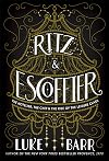 Ritz and Escoffier: The Hotelier, The Chef, and the Rise of the Leisure Class