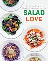Salad Love: Crunchy, Savory, and Filling Meals You Can Make Every Day